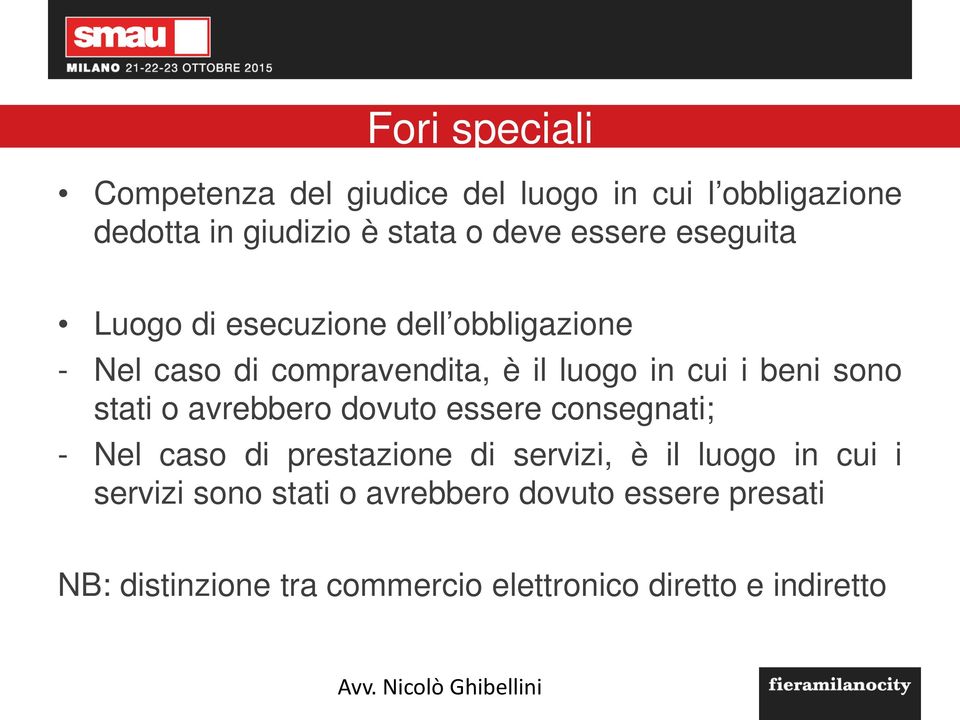 sono stati o avrebbero dovuto essere consegnati; - Nel caso di prestazione di servizi, è il luogo in cui i