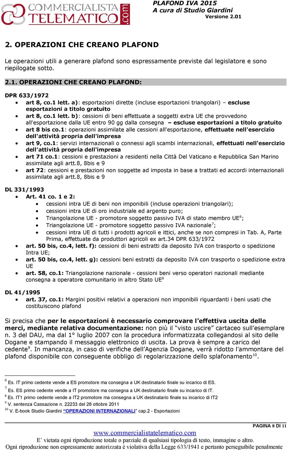 a): esportazioni dirette (incluse esportazioni triangolari) escluse esportazioni a titolo gratuito art 8, co.1 lett.