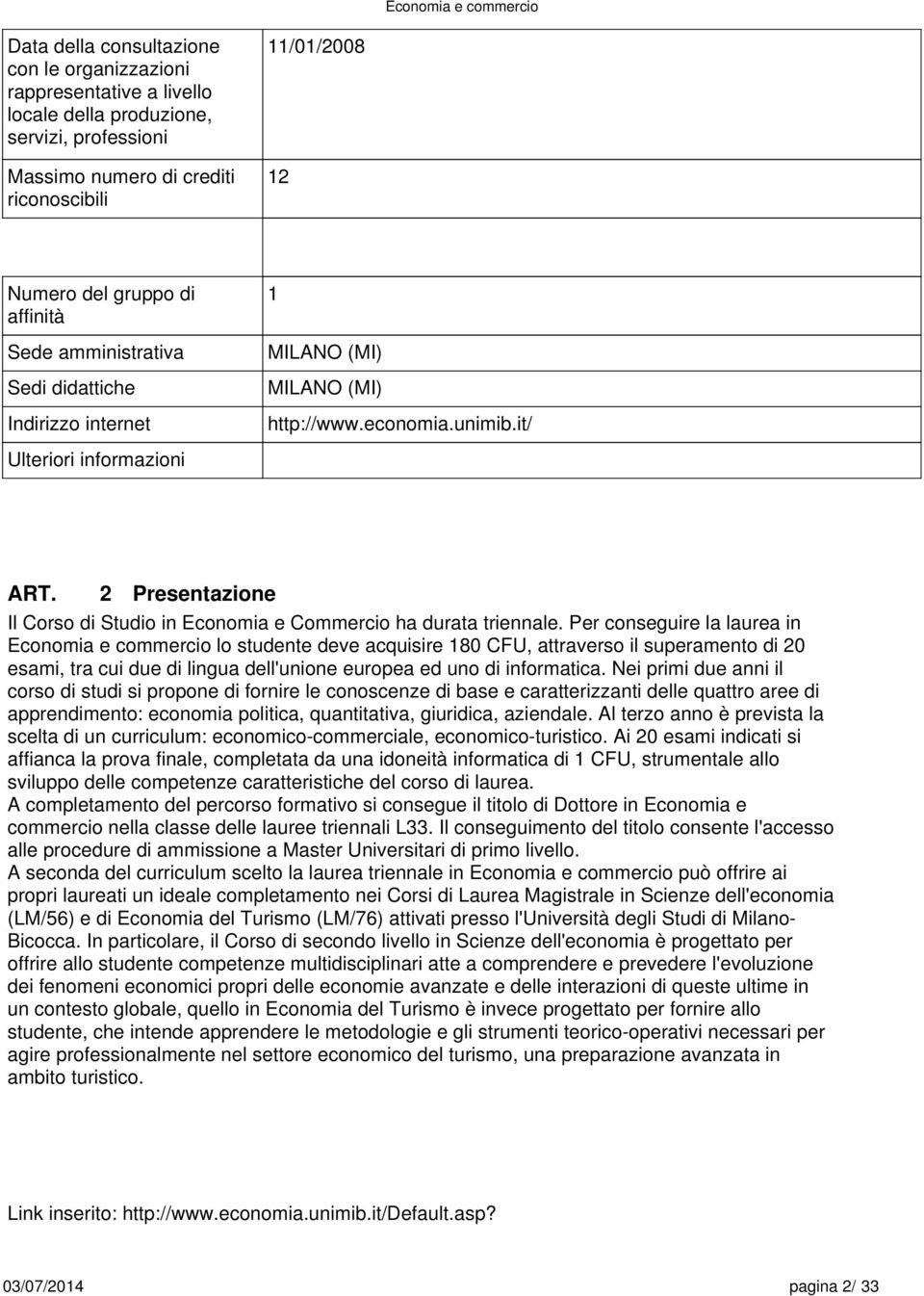 2 Presentazione Il Corso di Studio in Economia e Commercio ha durata triennale.