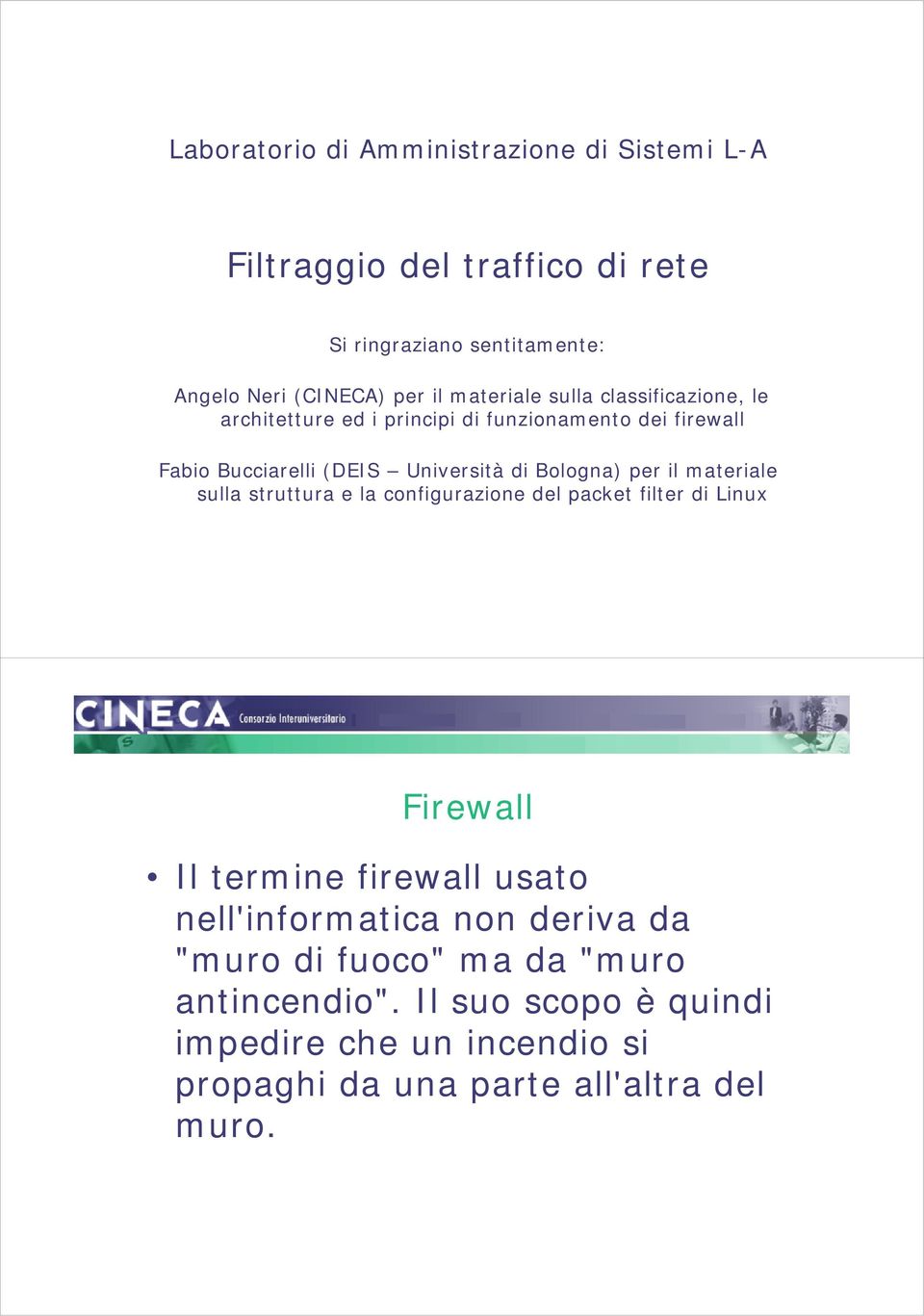 Bologna) per il materiale sulla struttura e la configurazione del packet filter di Linux Firewall Il termine firewall usato