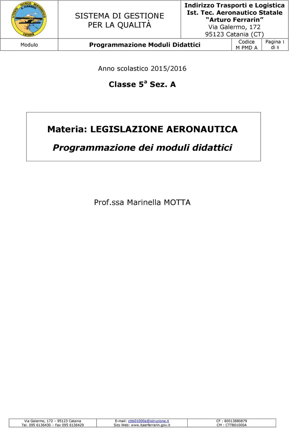 Classe 5 a Sez. A Materia: LEGISLAZIONE AERONAUTICA Programmazione dei moduli didattici Prof.