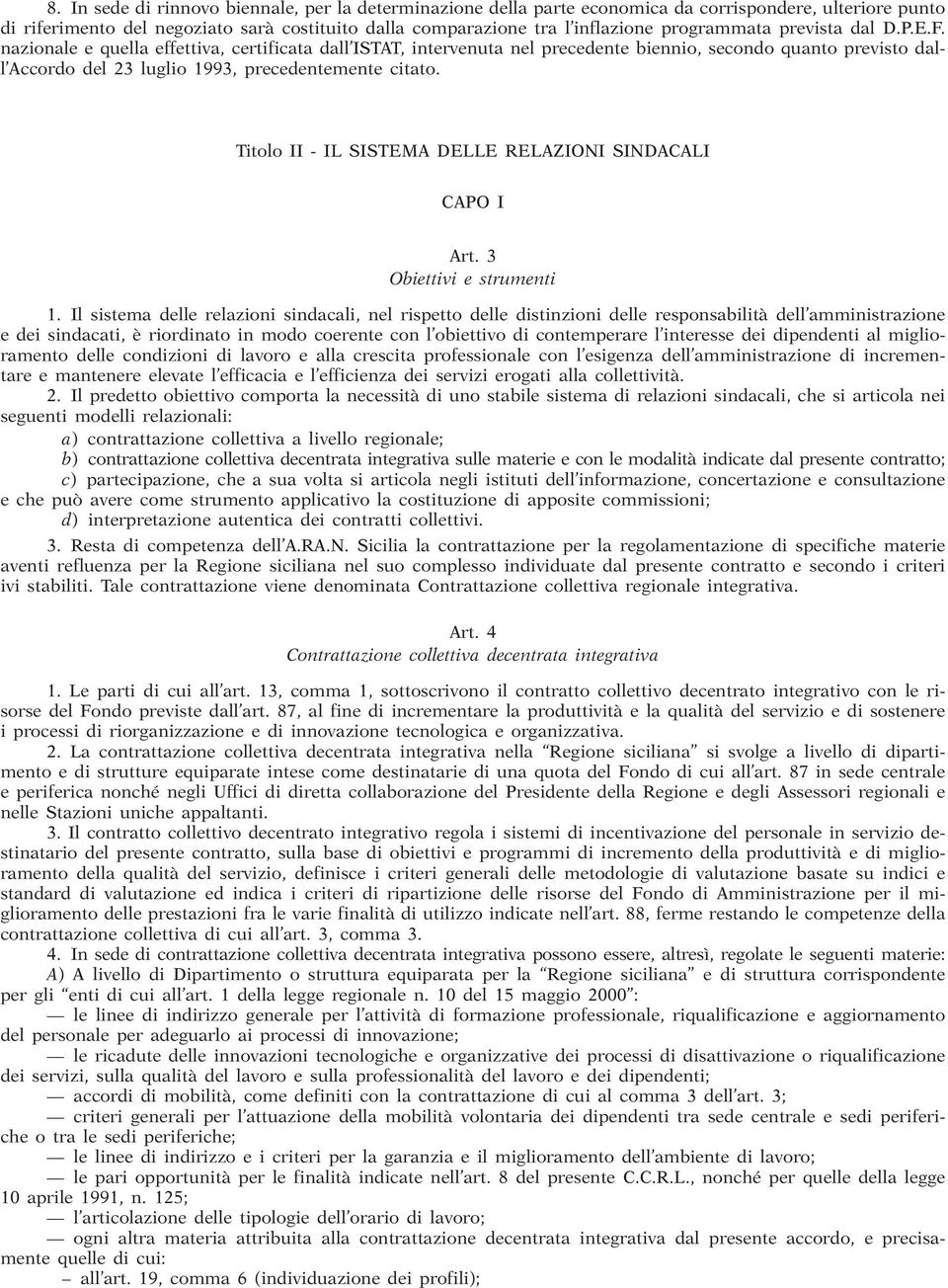 nazionale e quella effettiva, certificata dall ISTAT, intervenuta nel precedente biennio, secondo quanto previsto dall Accordo del 23 luglio 1993, precedentemente citato.