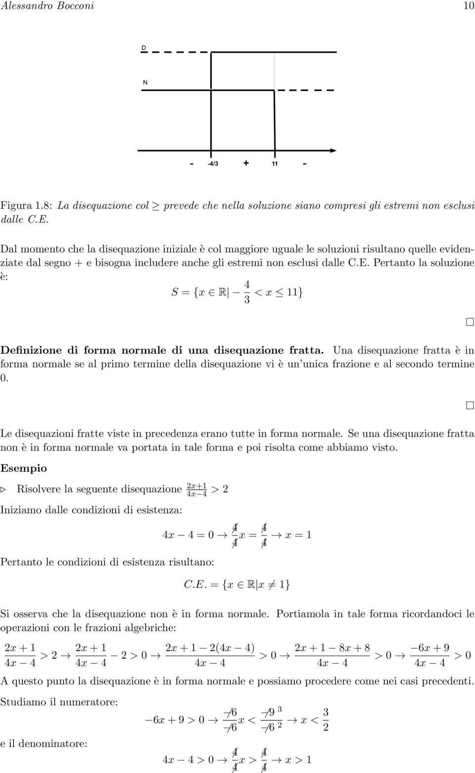 Pertanto la soluzione è: S = {x R 4 3 < x 11} Definizione di forma normale di una disequazione fratta.