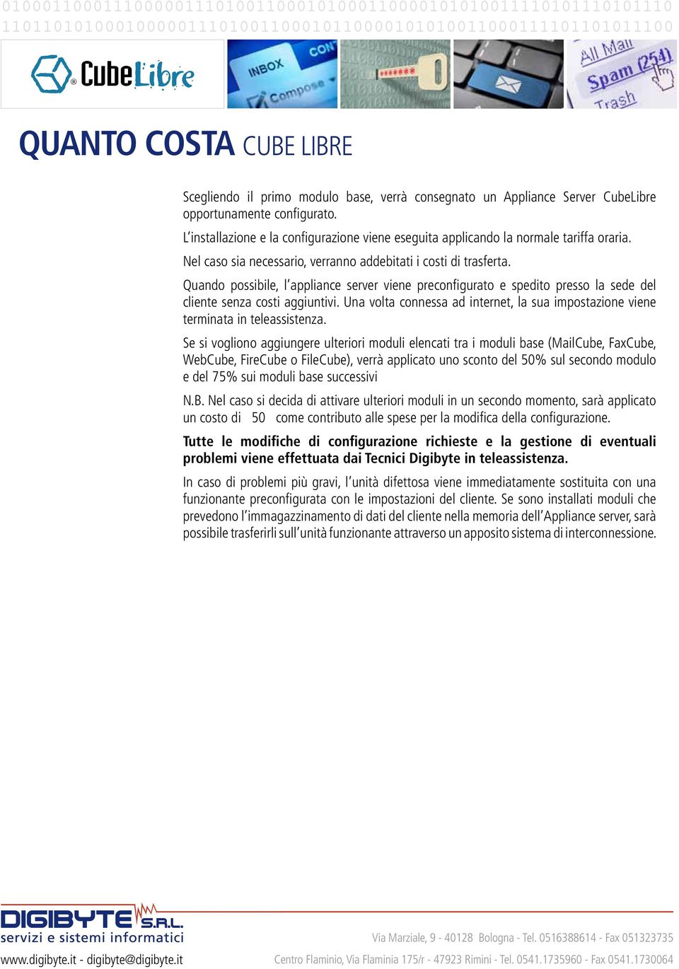 Quando possibile, l appliance server viene preconfigurato e spedito presso la sede del cliente senza costi aggiuntivi.