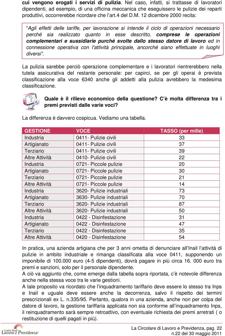 12 dicembre 2000 recita: Agli effetti delle tariffe, per lavorazione si intende il ciclo di operazioni necessario perché sia realizzato quanto in esse descritto, comprese le operazioni complementari