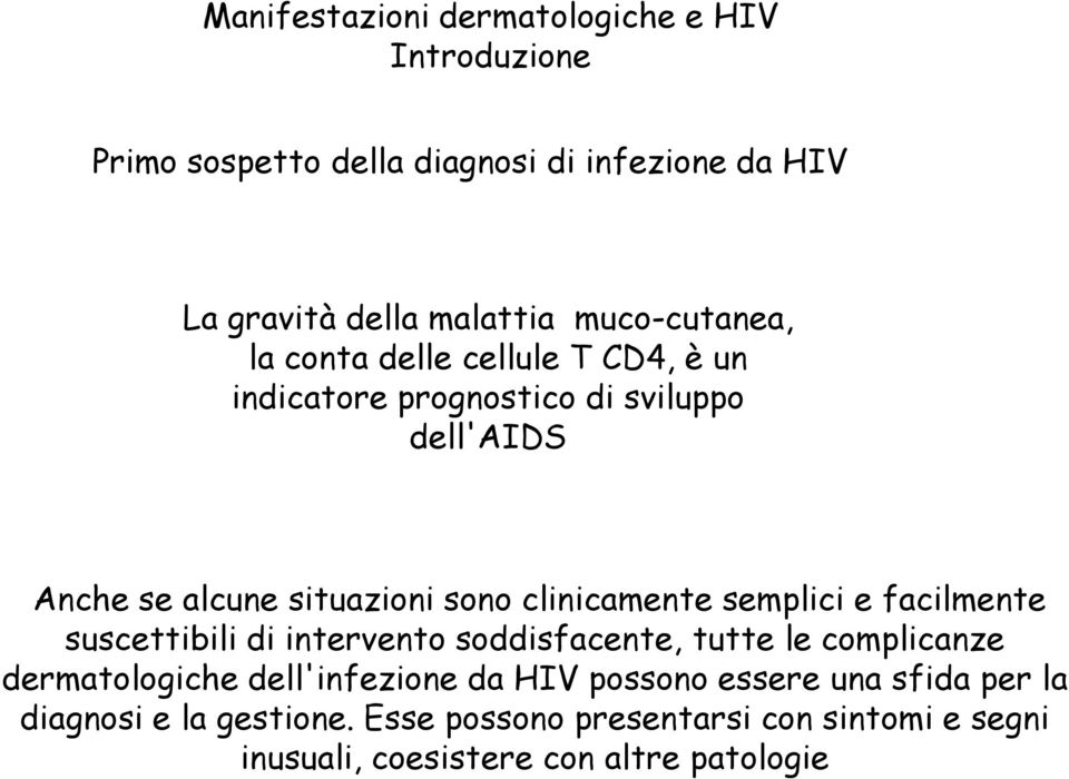 clinicamente semplici e facilmente suscettibili di intervento soddisfacente, tutte le complicanze dermatologiche dell'infezione da