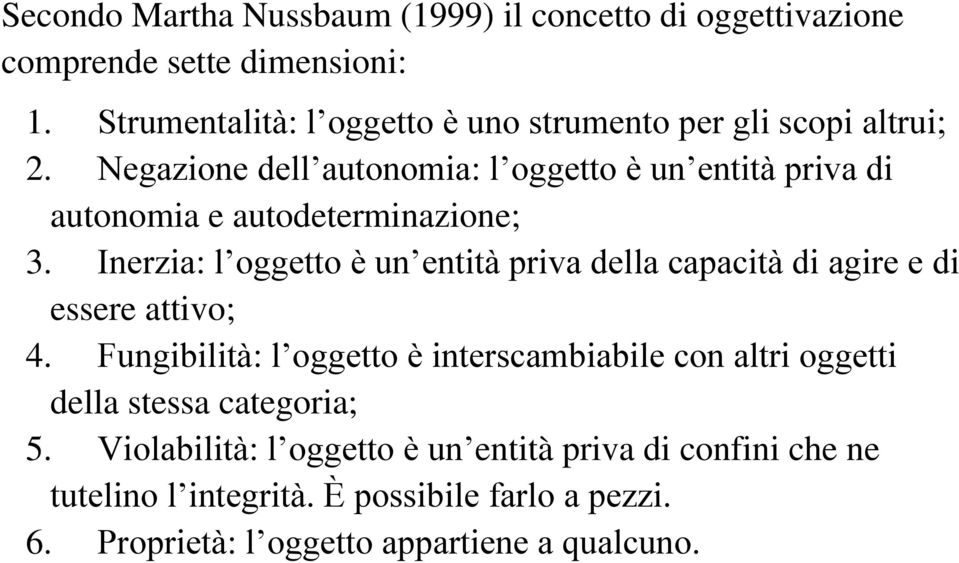 Negazione dell autonomia: l oggetto è un entità priva di autonomia e autodeterminazione; 3.