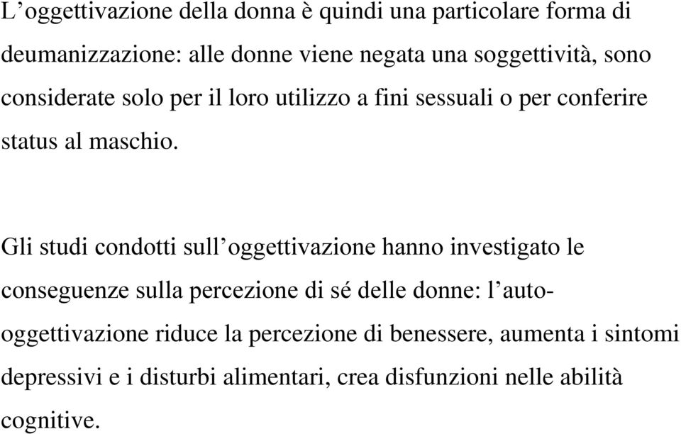 Gli studi condotti sull oggettivazione hanno investigato le conseguenze sulla percezione di sé delle donne: l