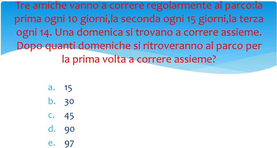 Una domenica si trovano a correre assieme.