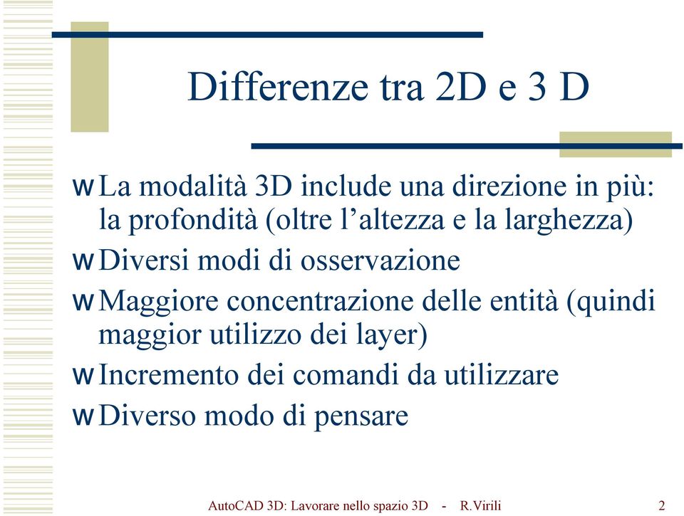 concentrazione delle entità (quindi maggior utilizzo dei layer) Incremento dei