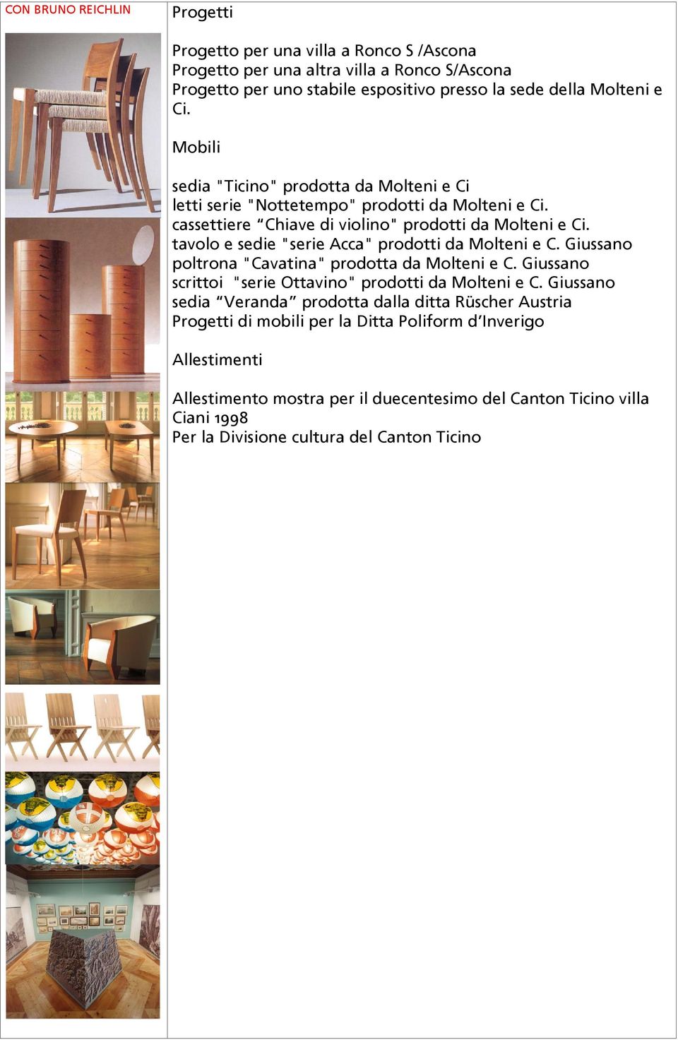 tavolo e sedie "serie Acca" prodotti da Molteni e C. Giussano poltrona "Cavatina" prodotta da Molteni e C. Giussano scrittoi "serie Ottavino" prodotti da Molteni e C.