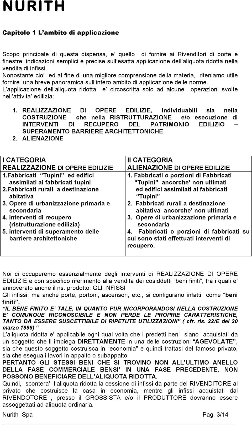 L applicazione dell aliquota ridotta e circoscritta solo ad alcune operazioni svolte nell attivita edilizia: 1.