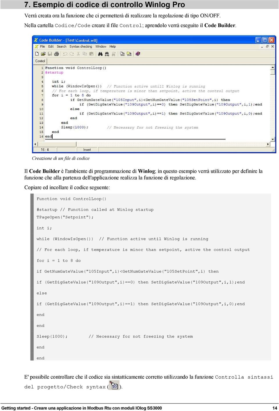 Creazione di un file di codice Il Code Builder è l'ambiente di programmazione di Winlog; in questo esempio verrà utilizzato per definire la funzione che alla partenza dell'applicazione realizza la
