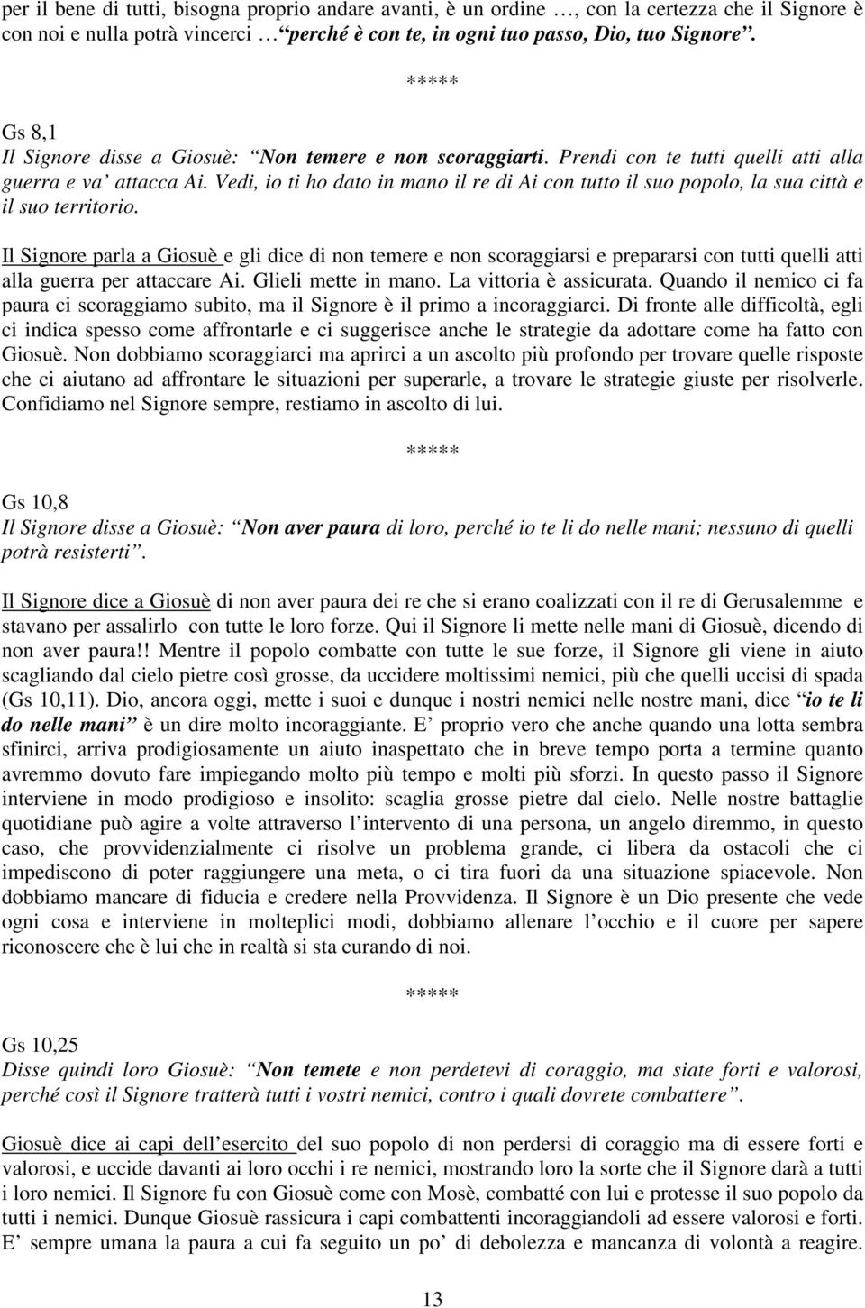 Vedi, io ti ho dato in mano il re di Ai con tutto il suo popolo, la sua città e il suo territorio.