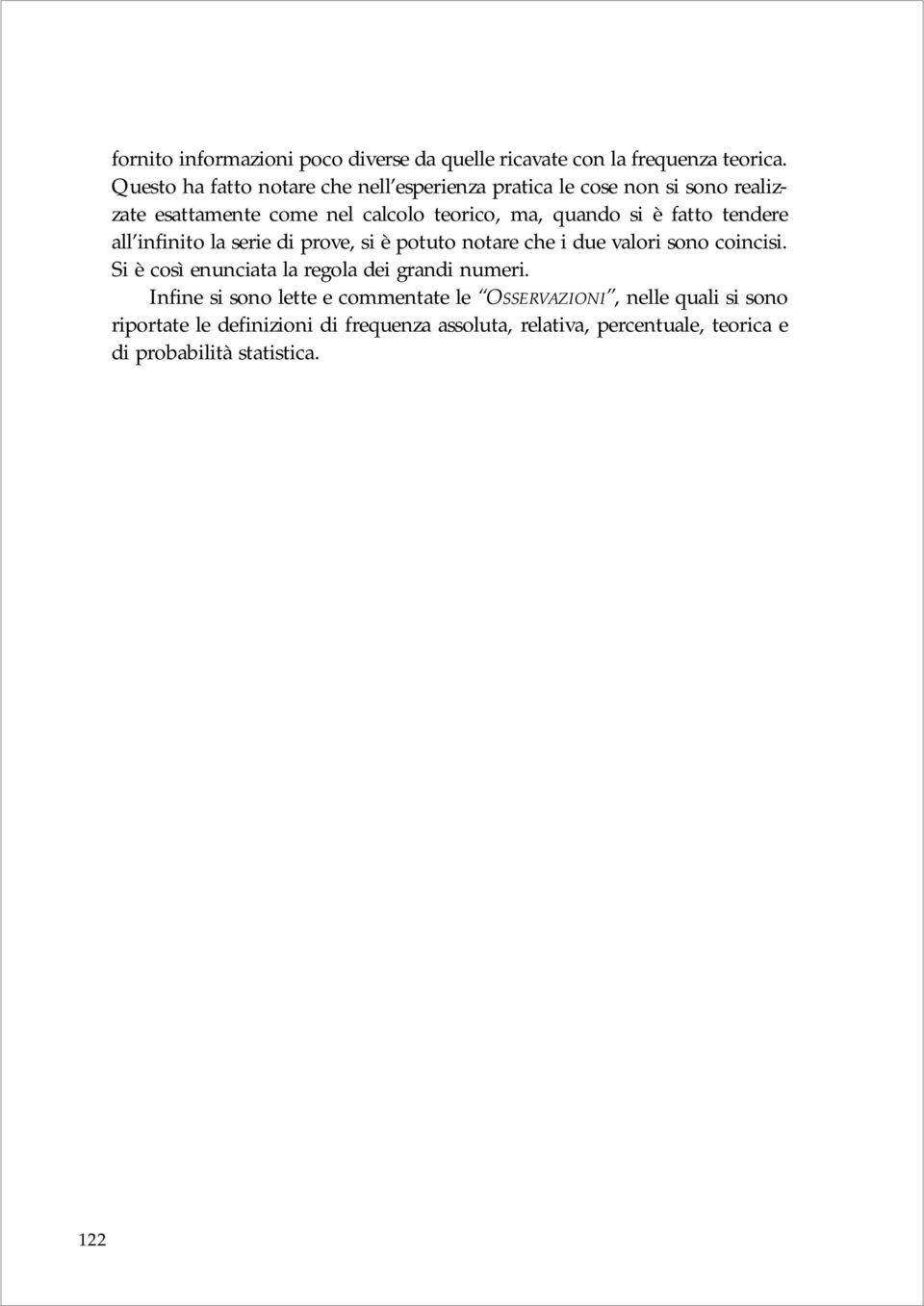 fatto tendere all infinito la serie di prove, si è potuto notare che i due valori sono coincisi.