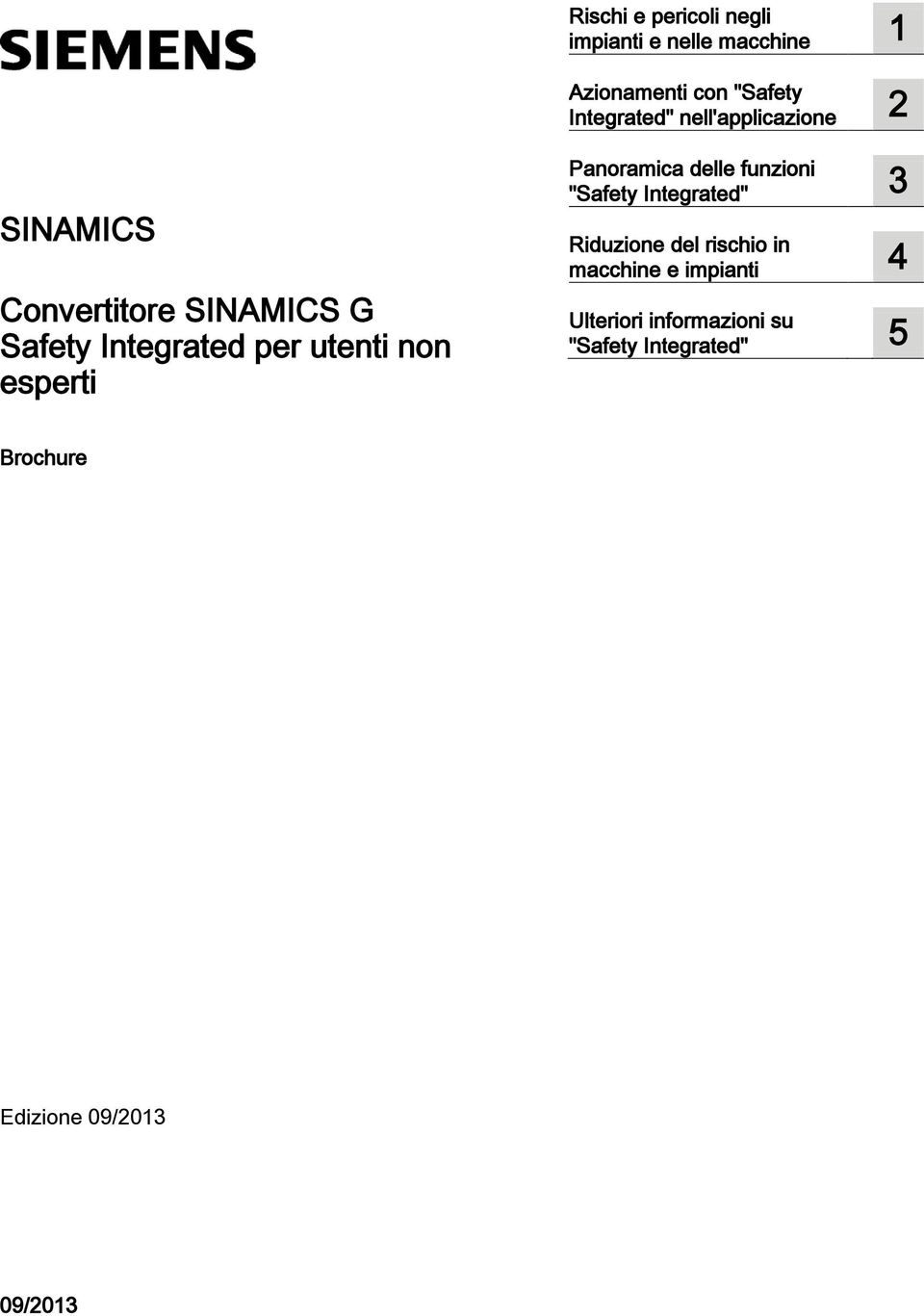 esperti Panoramica delle funzioni "Safety Integrated" 3 Riduzione del rischio in macchine