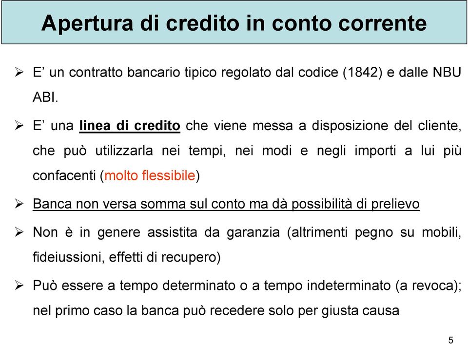 confacenti (molto flessibile) Banca non versa somma sul conto ma dà possibilità di prelievo Non è in genere assistita da garanzia (altrimenti