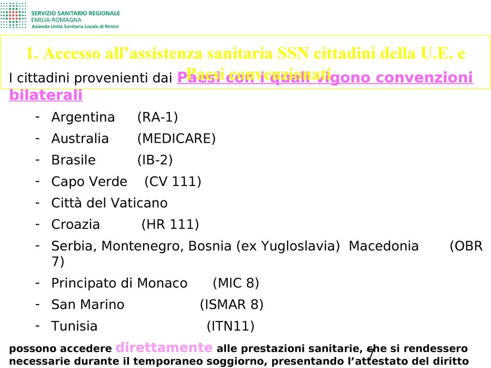 Brasile (IB-2) - Capo Verde (CV 111) - Città del Vaticano - Croazia (HR 111) - Serbia, Montenegro, Bosnia (ex Yugloslavia) Macedonia 7) -