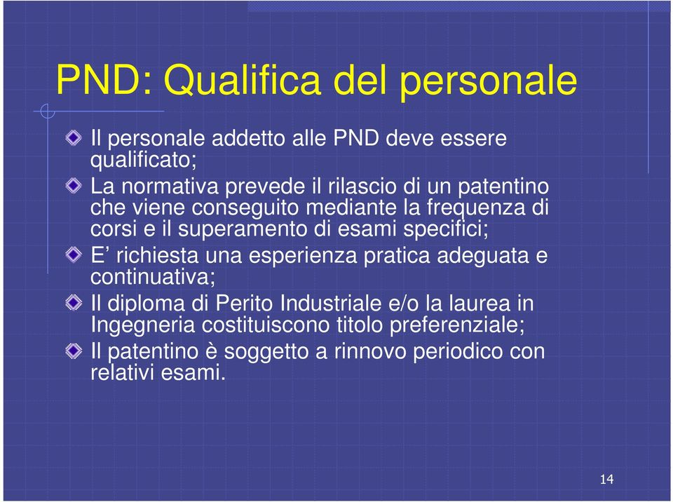 specifici; E richiesta una esperienza pratica adeguata e continuativa; Il diploma di Perito Industriale e/o la