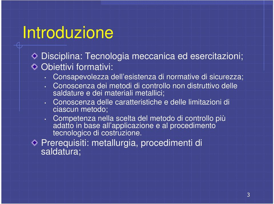 Conoscenza delle caratteristiche e delle limitazioni di ciascun metodo; Competenza nella scelta del metodo di controllo più