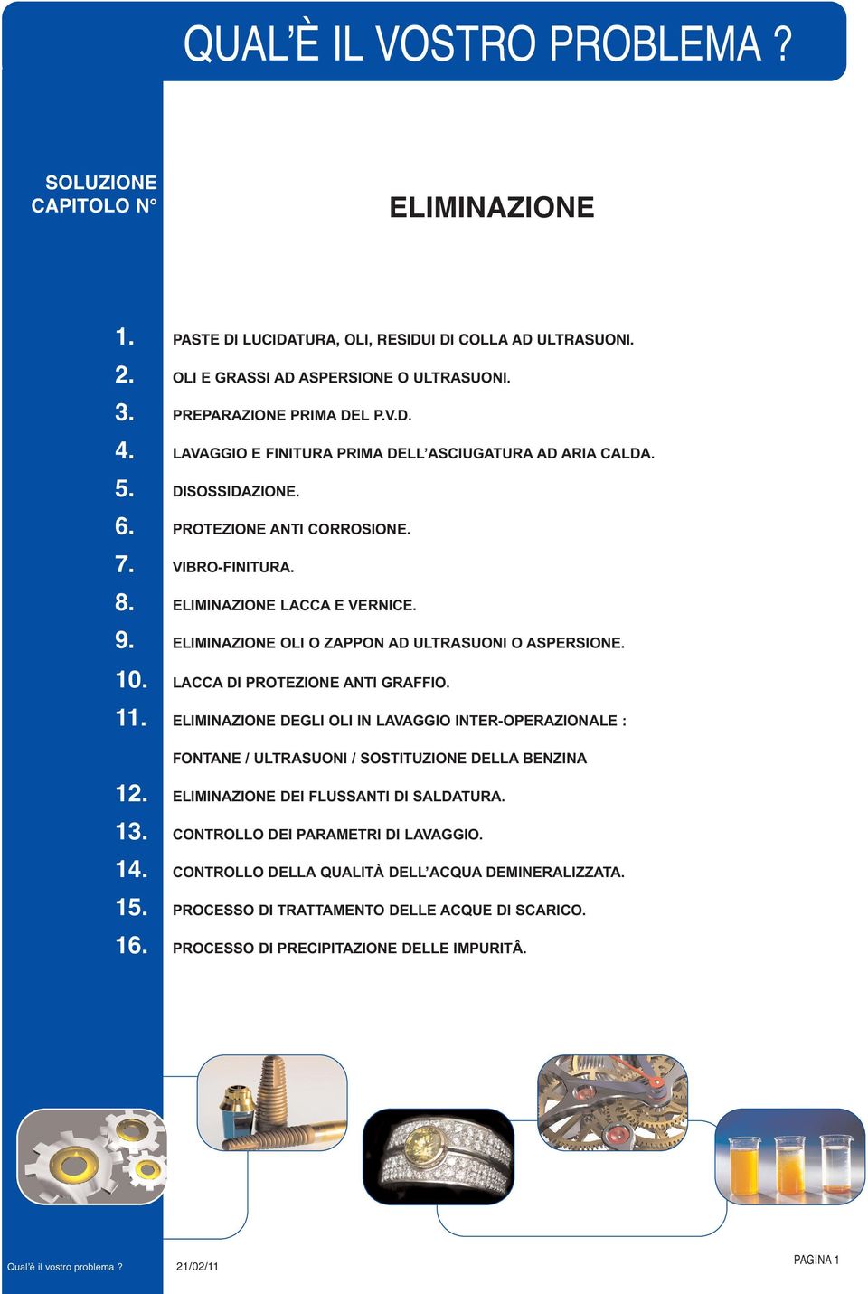 ELIMINAZIONE OLI O ZAPPON AD ULTRASUONI O ASPERSIONE. 10. LACCA DI PROTEZIONE ANTI GRAFFIO. 11.