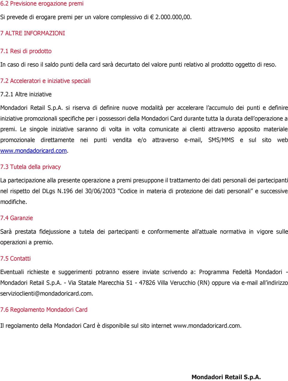 p.A. si riserva di definire nuove modalità per accelerare l accumulo dei punti e definire iniziative promozionali specifiche per i possessori della Mondadori Card durante tutta la durata dell