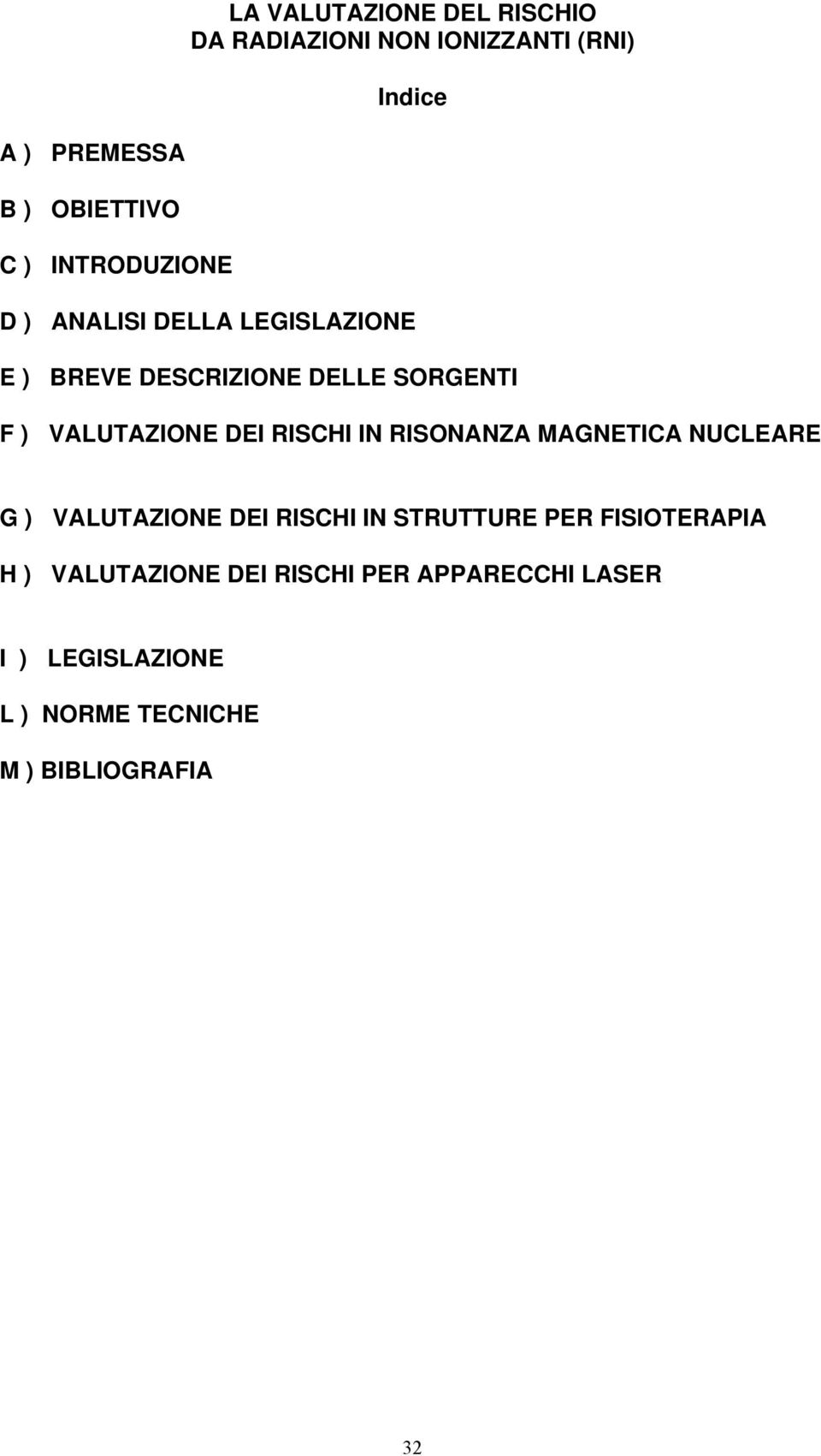 DEI RISCHI IN RISONANZA MAGNETICA NUCLEARE G ) VALUTAZIONE DEI RISCHI IN STRUTTURE PER FISIOTERAPIA