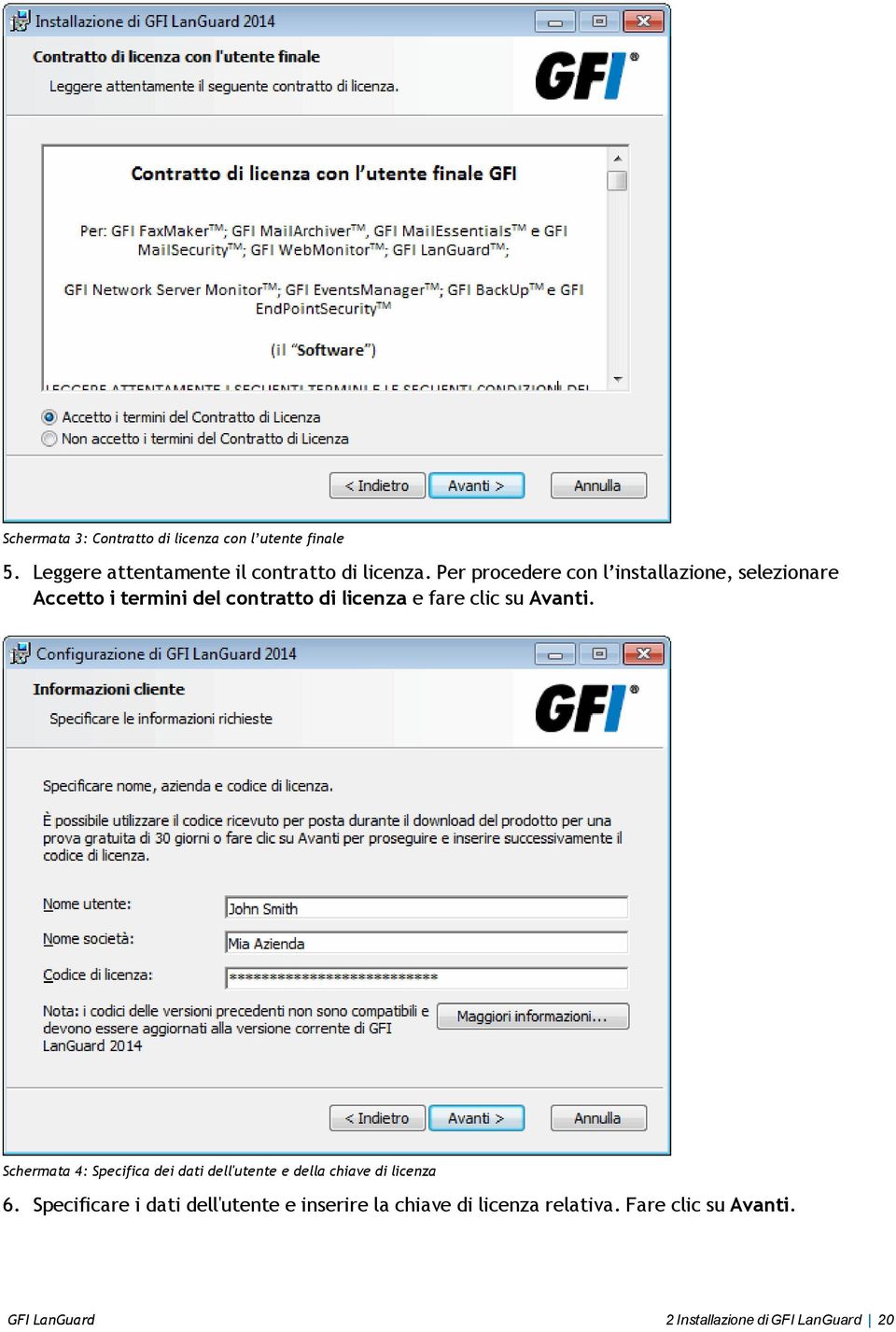 Avanti. Schermata 4: Specifica dei dati dell'utente e della chiave di licenza 6.