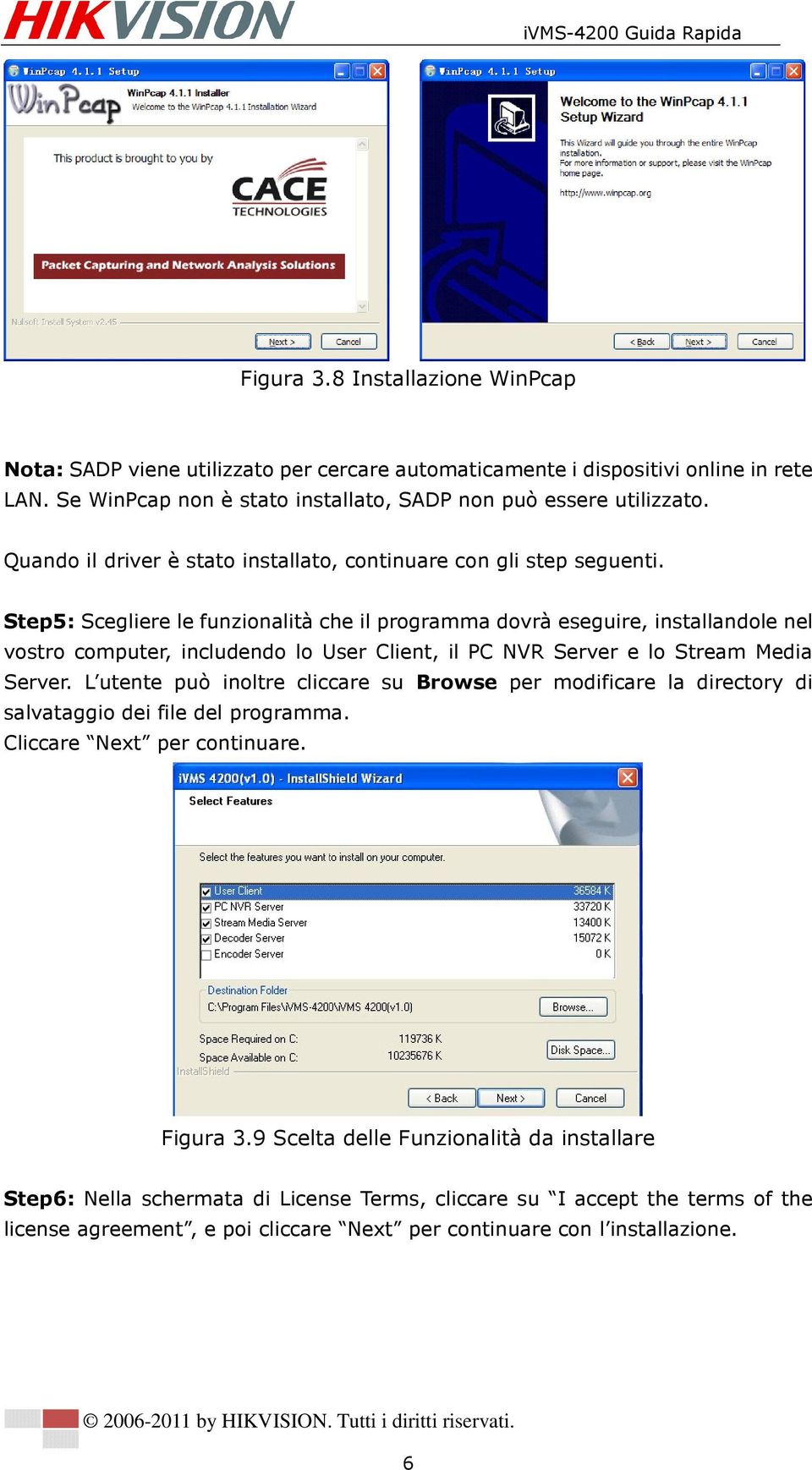 Step5: Scegliere le funzionalità che il programma dovrà eseguire, installandole nel vostro computer, includendo lo User Client, il PC NVR Server e lo Stream Media Server.