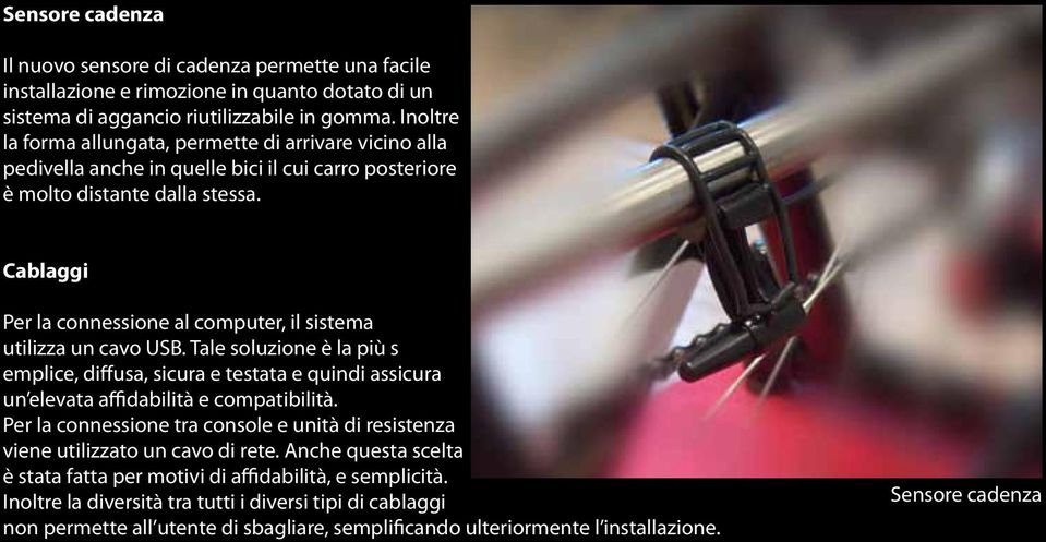 Cablaggi Per la connessione al computer, il sistema utilizza un cavo USB. Tale soluzione è la più s emplice, diffusa, sicura e testata e quindi assicura un elevata affidabilità e compatibilità.