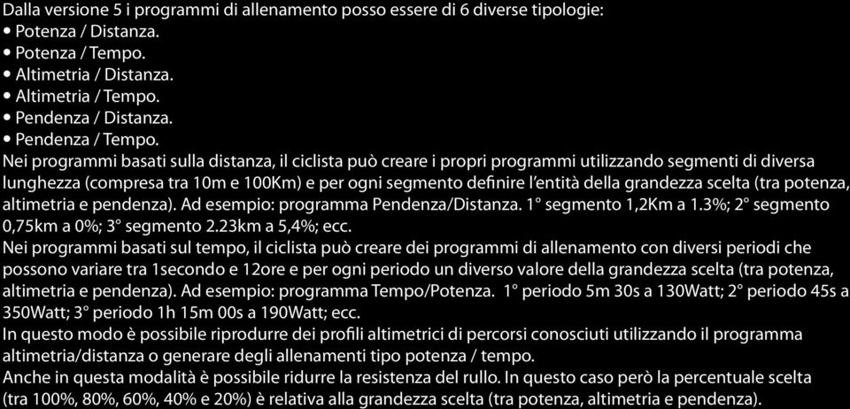 grandezza scelta (tra potenza, altimetria e pendenza). Ad esempio: programma Pendenza/Distanza. 1 segmento 1,2Km a 1.3%; 2 segmento 0,75km a 0%; 3 segmento 2.23km a 5,4%; ecc.