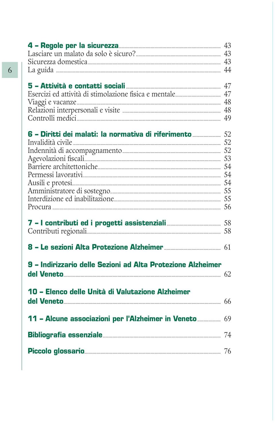 .. 52 Invalidità civile... 52 Indennità di accompagnamento... 52 Agevolazioni fiscali... 53 Barriere architettoniche... 54 Permessi lavorativi... 54 Ausili e protesi... 54 Amministratore di sostegno.