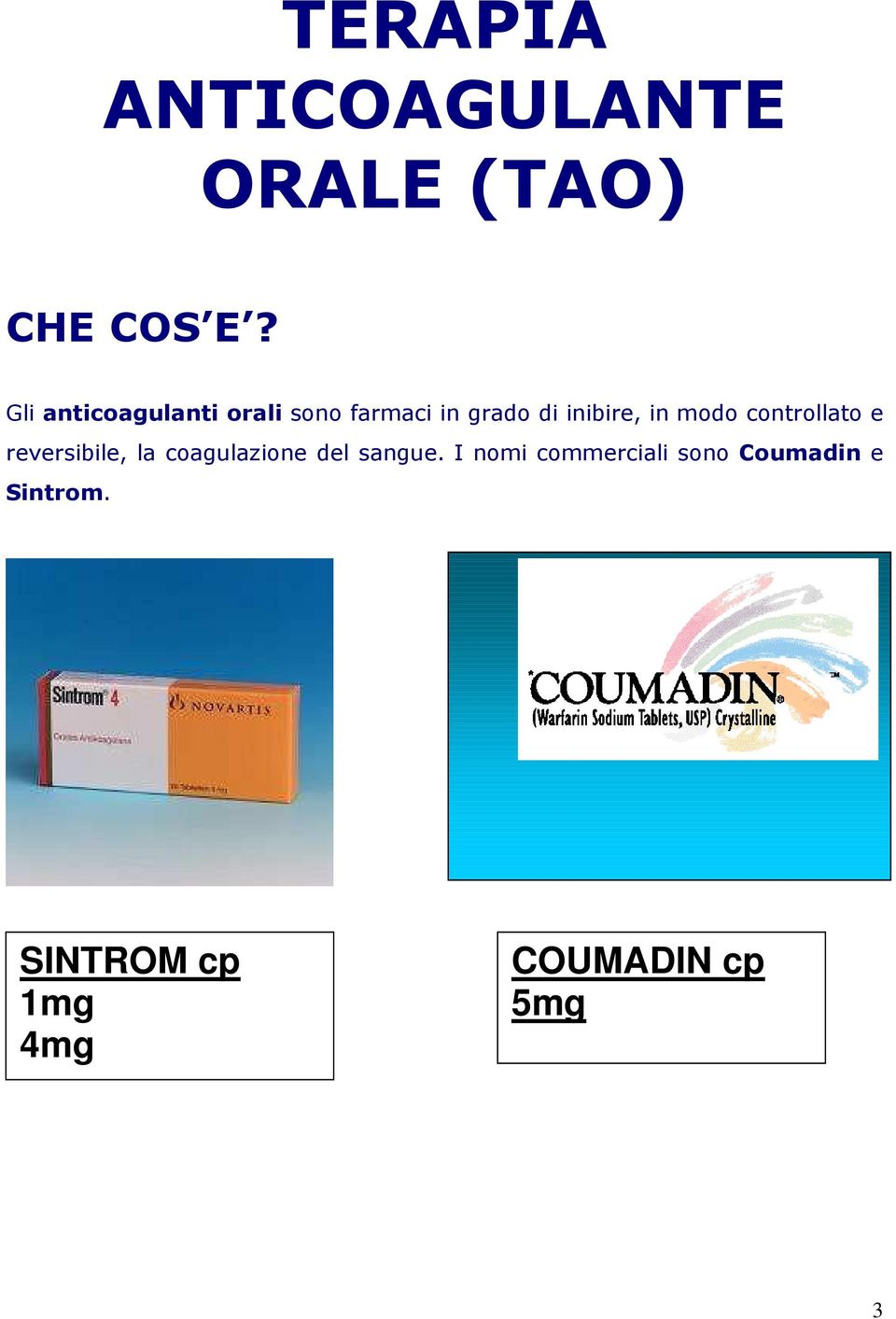 modo controllato e reversibile, la coagulazione del sangue.