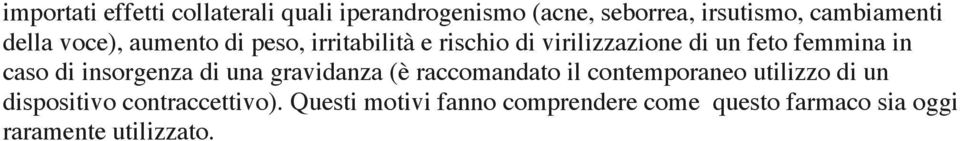 caso di insorgenza di una gravidanza (è raccomandato il contemporaneo utilizzo di un