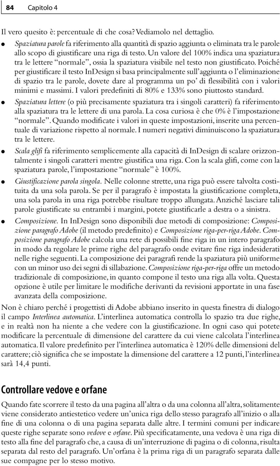 Un valore del 100% indica una spaziatura tra le lettere normale, ossia la spaziatura visibile nel testo non giustificato.