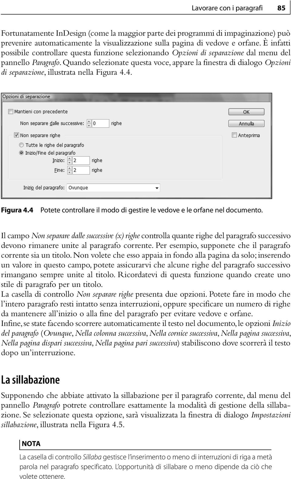 Quando selezionate questa voce, appare la finestra di dialogo Opzioni di separazione, illustrata nella Figura 4.4. Figura 4.4 Potete controllare il modo di gestire le vedove e le orfane nel documento.