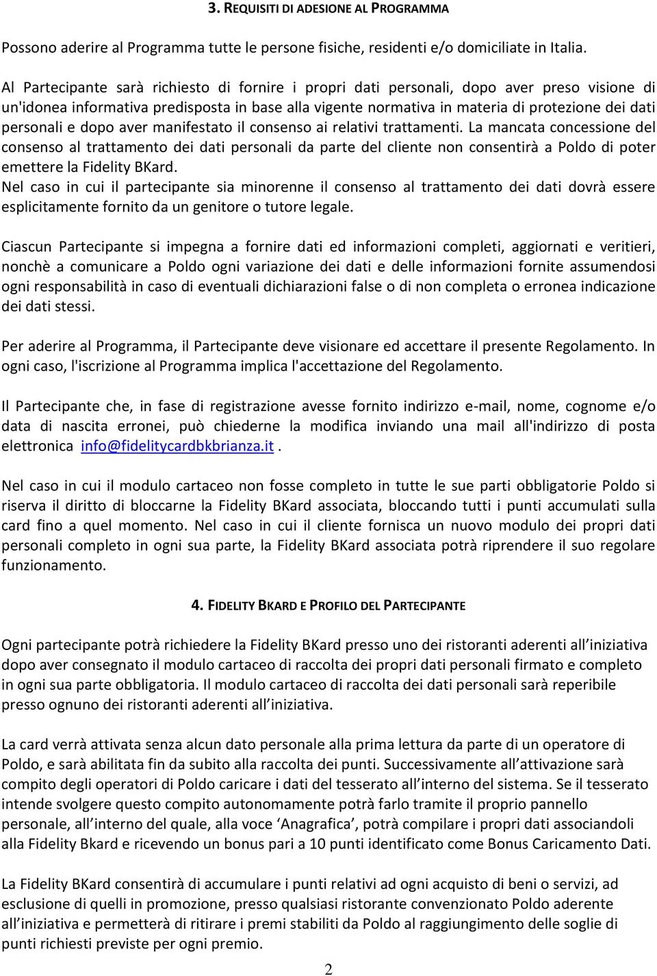 personali e dopo aver manifestato il consenso ai relativi trattamenti.