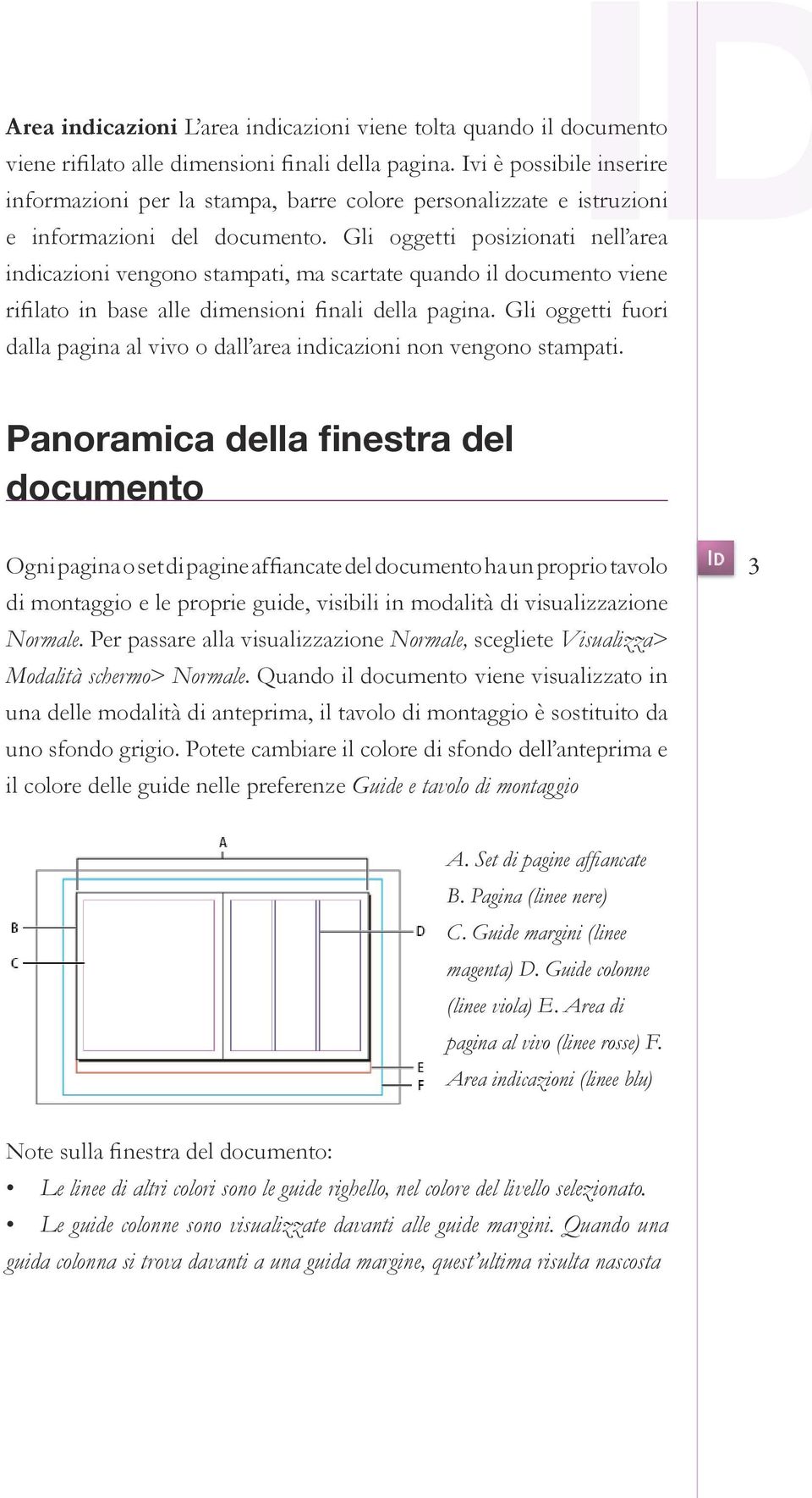 Gli oggetti posizionati nell area indicazioni vengono stampati, ma scartate quando il documento viene rifilato in base alle dimensioni finali della pagina.