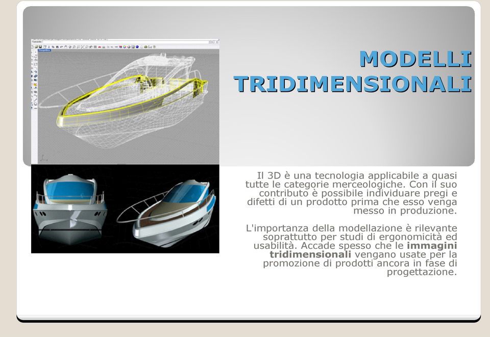 produzione. L'importanza della modellazione è rilevante soprattutto per studi di ergonomicità ed usabilità.