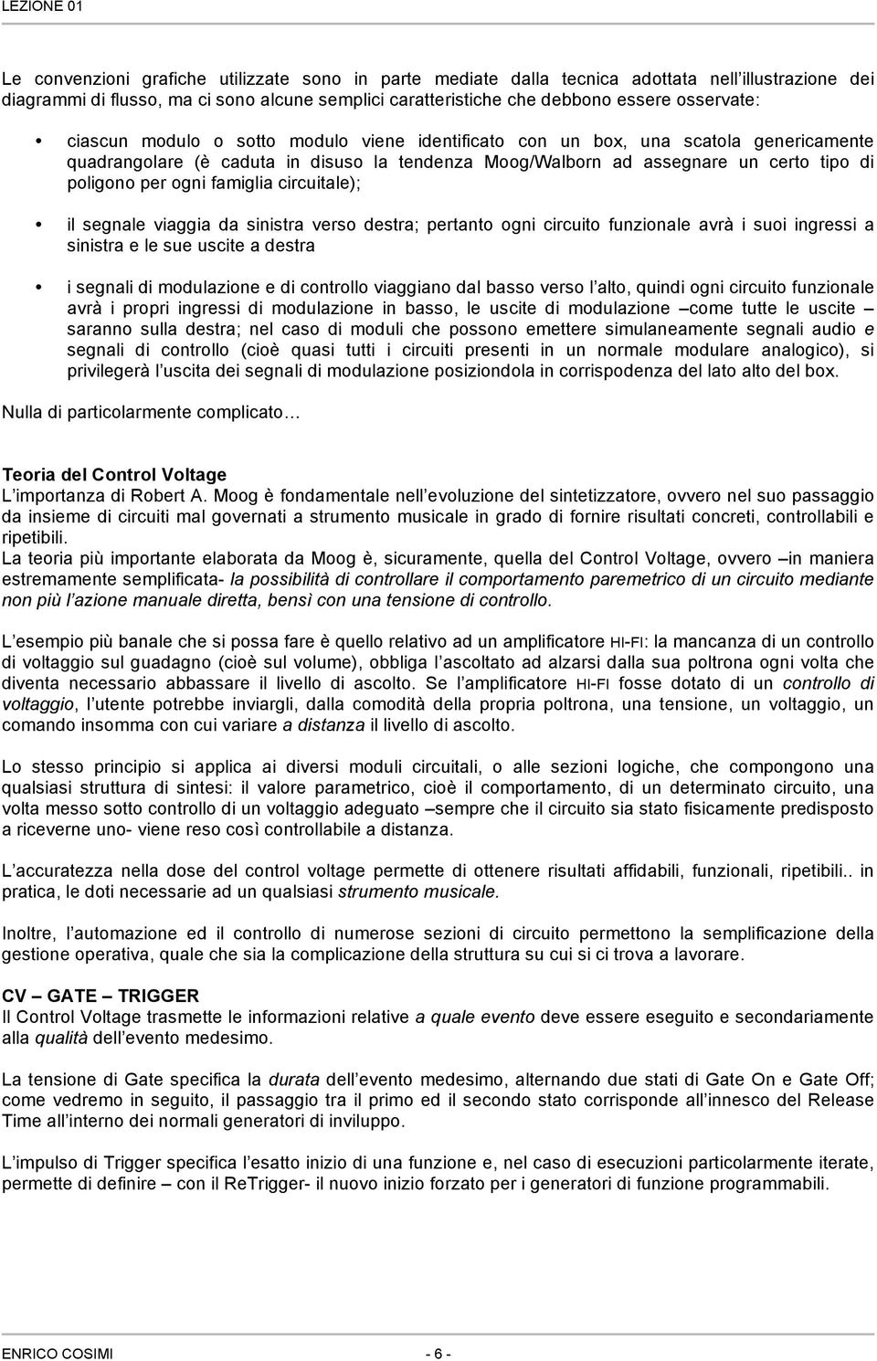 famiglia circuitale); il segnale viaggia da sinistra verso destra; pertanto ogni circuito funzionale avrà i suoi ingressi a sinistra e le sue uscite a destra i segnali di modulazione e di controllo