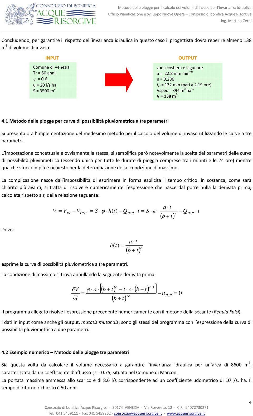 1 Metodo delle piogge per curve di possibilità pluviometrica a tre parametri Si preseta ora l implemetazioe del medesimo metodo per il calcolo del volume di ivaso utilizzado le curve a tre parametri.