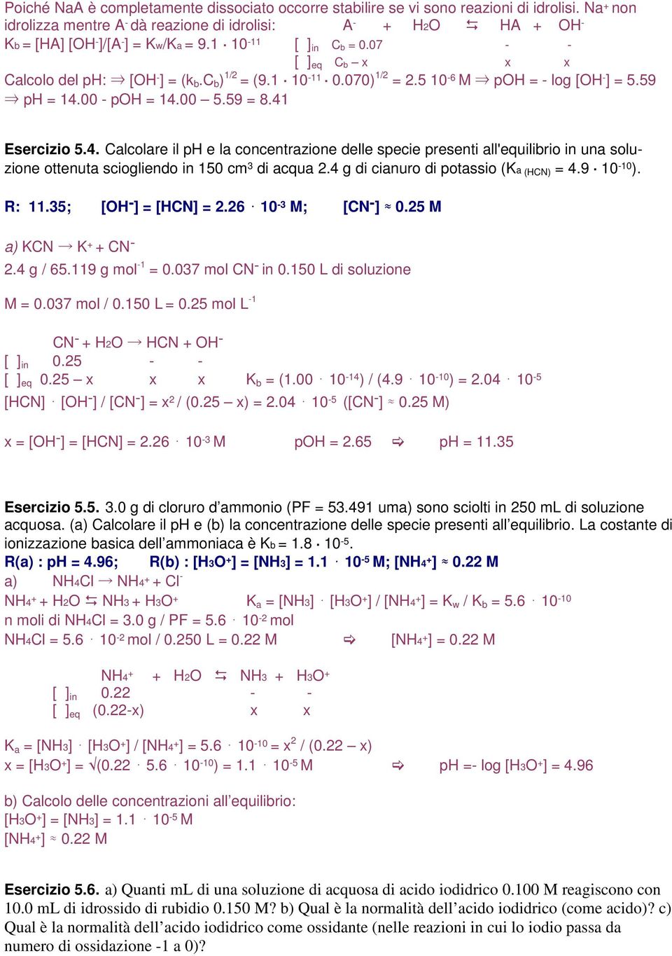 c b ) 1/2 = (9.1. 10-11. 0.070) 1/2 = 2.5 10-6 M poh = - log [OH - ] = 5.59 ph = 14.