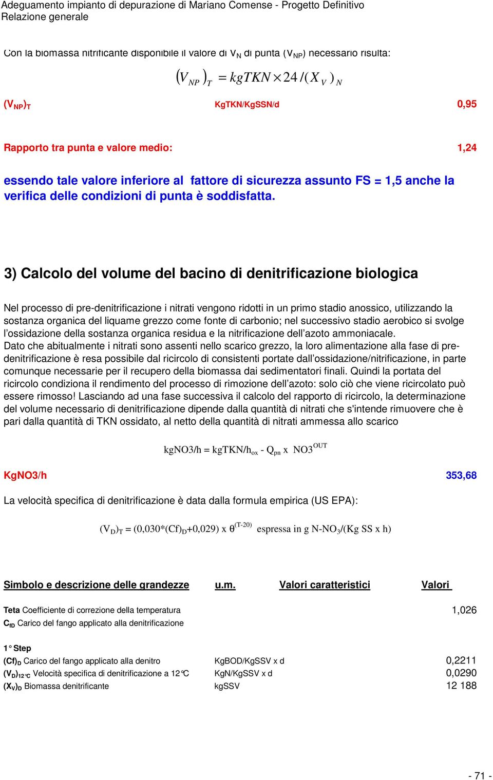 3 Calcolo del volume del bacino di denitrificazione biologica el processo di pre-denitrificazione i nitrati vengono ridotti in un primo stadio anossico, utilizzando la sostanza organica del liquame