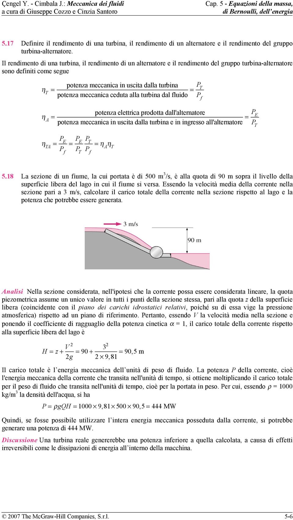 meccanica ceduta alla turbina dal fluido P T potenza elettrica prodotta dall'alternatore potenza meccanica in uscita dalla turbina e in ingresso all'alternatore P E P T η TA P E P E P T P T η A η T 5.