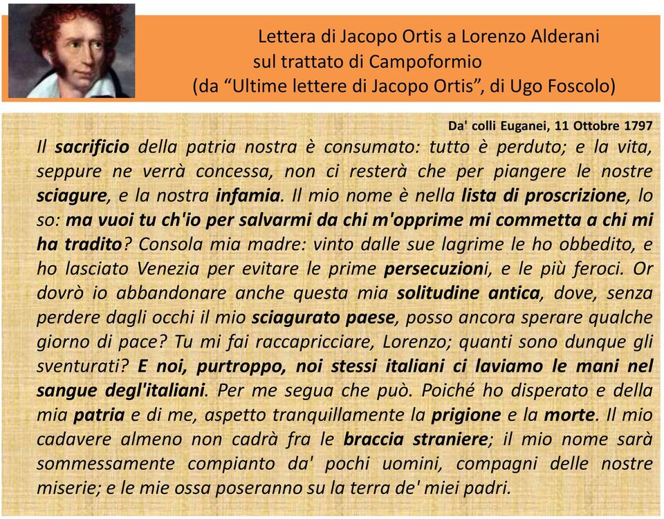 Il mio nome è nella lista di proscrizione, lo so: ma vuoi tu ch'io per salvarmi da chi m'opprime mi commetta a chi mi ha tradito?