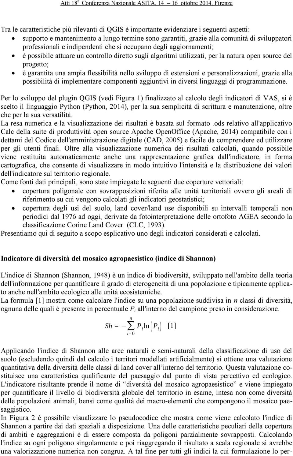 sviluppo di estensioni e personalizzazioni, grazie alla possibilità di implementare componenti aggiuntivi in diversi linguaggi di programmazione.