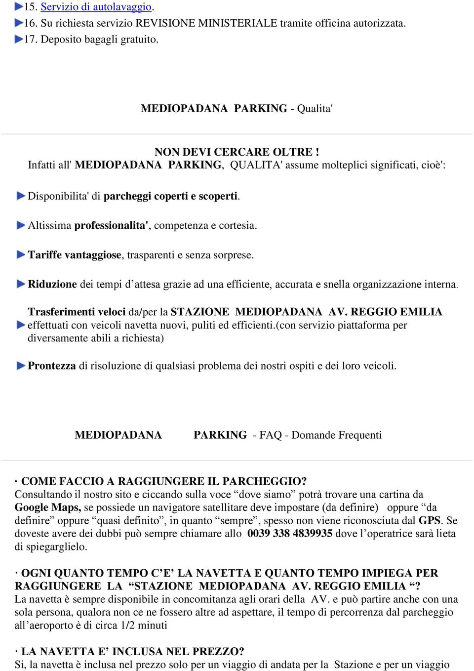 Tariffe vantaggiose, trasparenti e senza sorprese. Riduzione dei tempi d attesa grazie ad una efficiente, accurata e snella organizzazione interna.