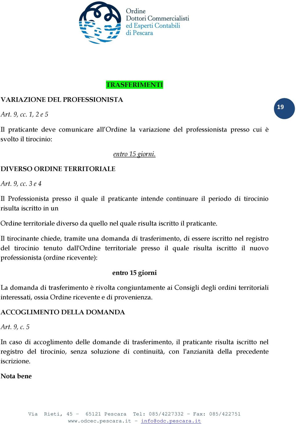 Il Professionista presso il quale il praticante intende continuare il periodo di tirocinio risulta iscritto in un Ordine territoriale diverso da quello nel quale risulta iscritto il praticante.