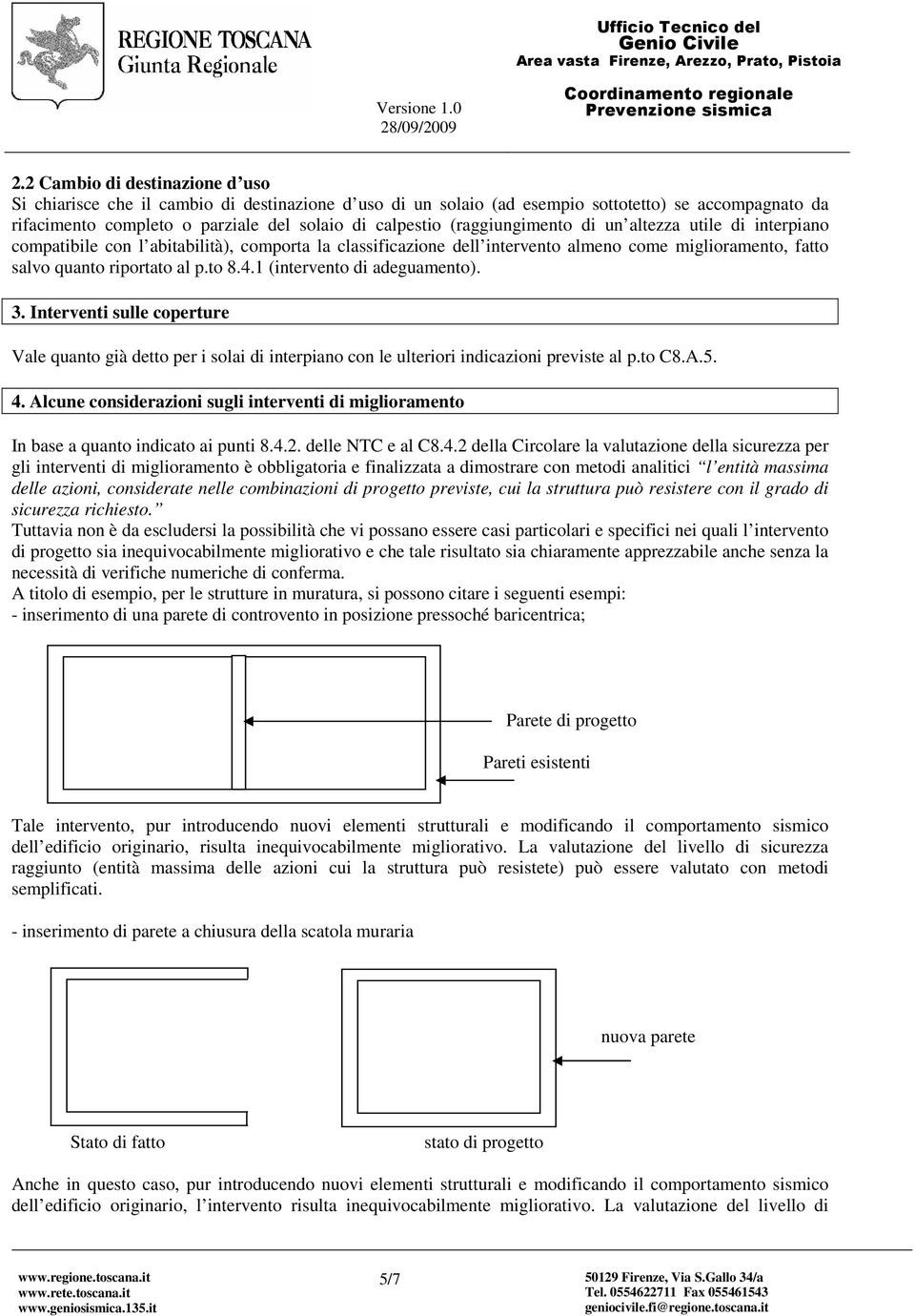 1 (intervento di adeguamento). 3. Interventi sulle coperture Vale quanto già detto per i solai di interpiano con le ulteriori indicazioni previste al p.to C8.A.5. 4.