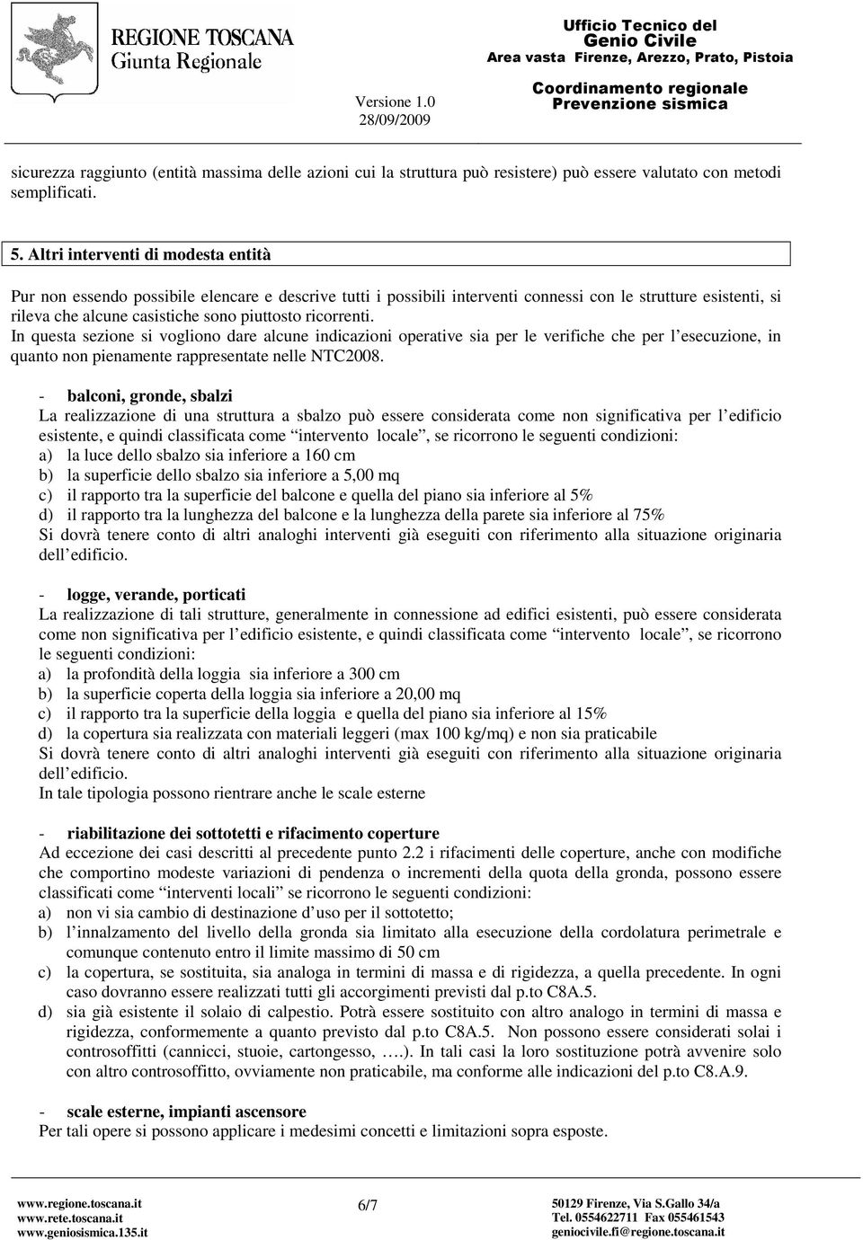 ricorrenti. In questa sezione si vogliono dare alcune indicazioni operative sia per le verifiche che per l esecuzione, in quanto non pienamente rappresentate nelle NTC2008.